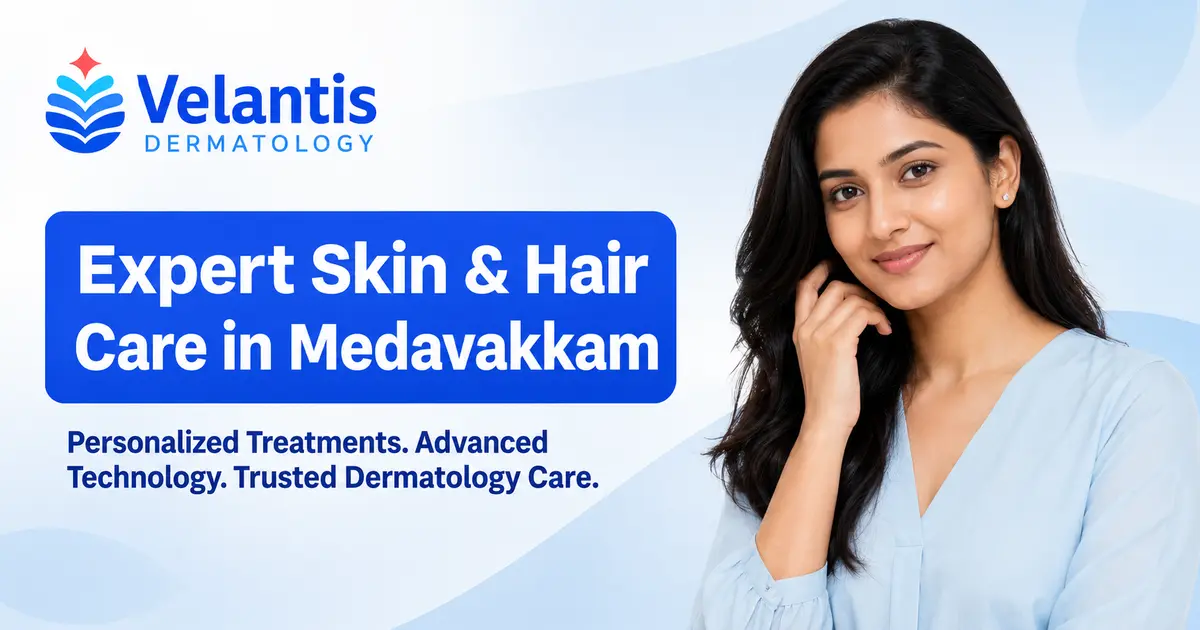 Why Patients Choose Our Skin Clinic in Medavakkam for Acne, Hair & Skin Treatments